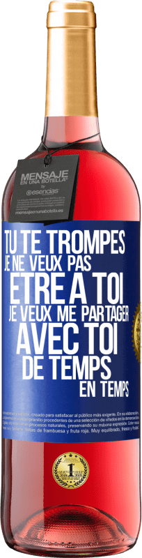 29,95 € | Vin rosé Édition ROSÉ Tu te trompes. Je ne veux pas être à toi. Je veux me partager avec toi de temps en temps Étiquette Bleue. Étiquette personnalisable Vin jeune Récolte 2024 Tempranillo