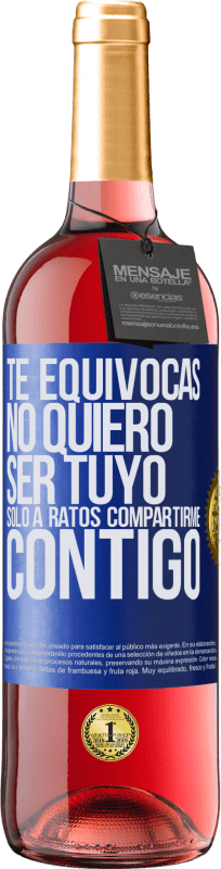 «Te equivocas. No quiero ser tuyo. Sólo a ratos compartirme contigo» Edición ROSÉ