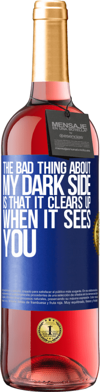 29,95 € | Rosé Wine ROSÉ Edition The bad thing about my dark side is that it clears up when it sees you Blue Label. Customizable label Young wine Harvest 2023 Tempranillo