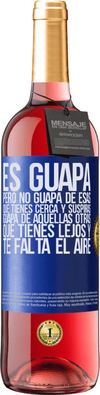 29,95 € | Vino Rosado Edición ROSÉ Es guapa. Pero no guapa de esas que tienes cerca y suspiras. Guapa de aquellas otras, que tienes lejos y te falta el aire Etiqueta Azul. Etiqueta personalizable Vino joven Cosecha 2025 Tempranillo