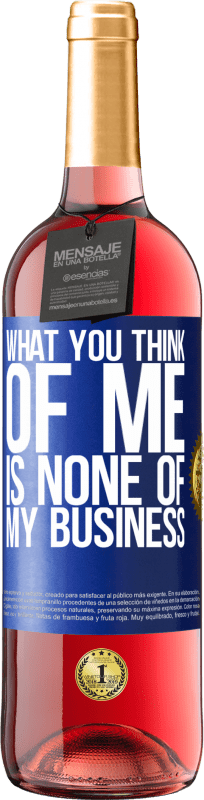 29,95 € | Rosé Wine ROSÉ Edition What you think of me is none of my business Blue Label. Customizable label Young wine Harvest 2023 Tempranillo