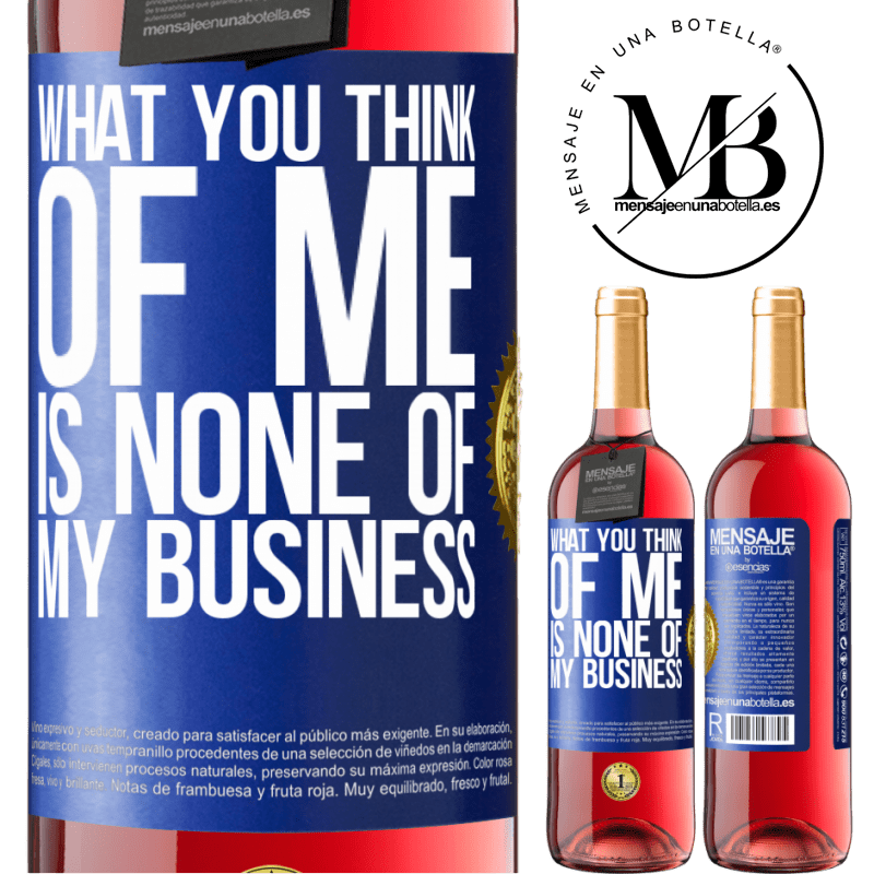 29,95 € Free Shipping | Rosé Wine ROSÉ Edition What you think of me is none of my business Blue Label. Customizable label Young wine Harvest 2022 Tempranillo