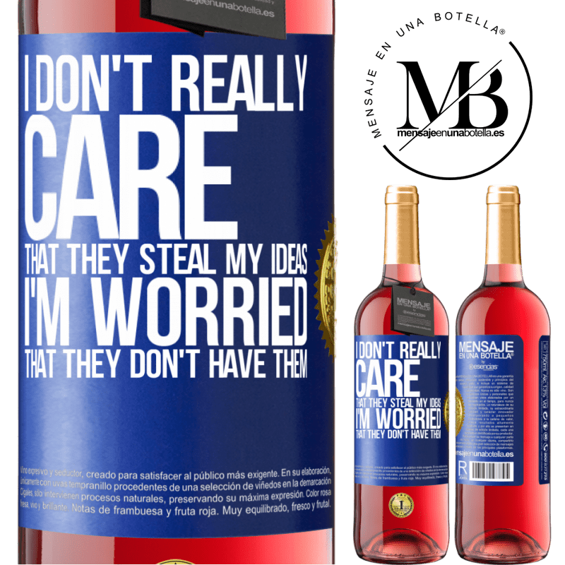 29,95 € Free Shipping | Rosé Wine ROSÉ Edition I don't really care that they steal my ideas, I'm worried that they don't have them Blue Label. Customizable label Young wine Harvest 2023 Tempranillo