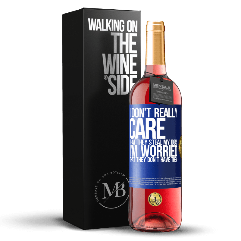 29,95 € Free Shipping | Rosé Wine ROSÉ Edition I don't really care that they steal my ideas, I'm worried that they don't have them Blue Label. Customizable label Young wine Harvest 2023 Tempranillo
