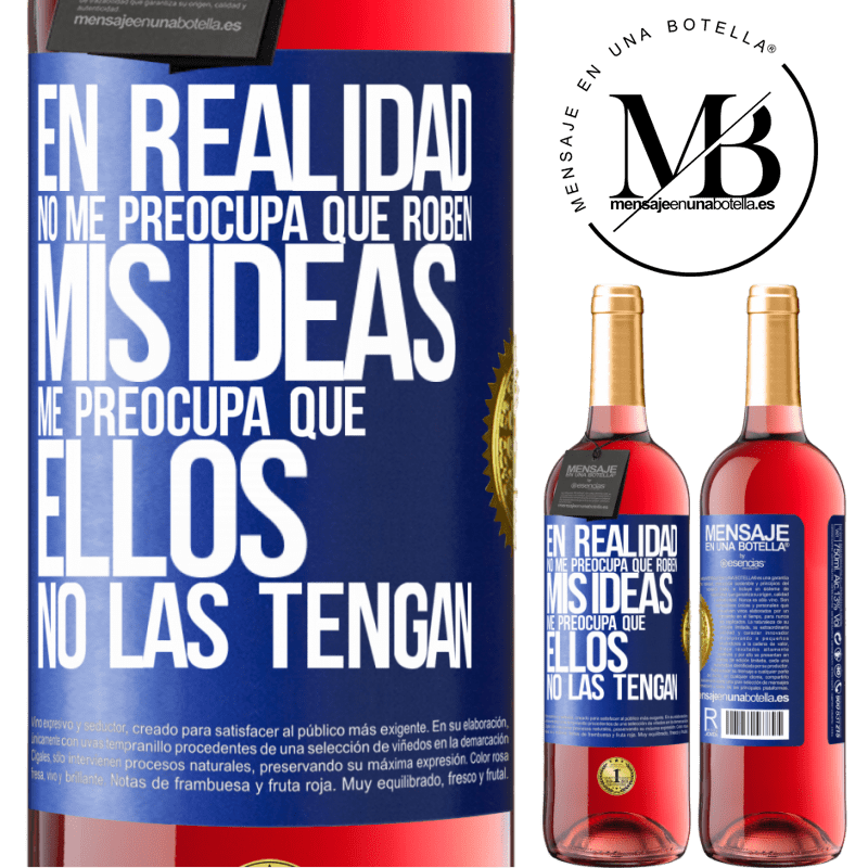 29,95 € Envío gratis | Vino Rosado Edición ROSÉ En realidad no me preocupa que roben mis ideas, me preocupa que ellos no las tengan Etiqueta Azul. Etiqueta personalizable Vino joven Cosecha 2023 Tempranillo