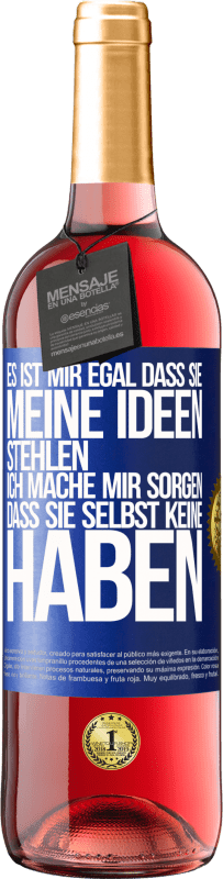 29,95 € Kostenloser Versand | Roséwein ROSÉ Ausgabe Es ist mir egal, dass sie meine Ideen stehlen, ich mache mir Sorgen, dass sie selbst keine haben Blaue Markierung. Anpassbares Etikett Junger Wein Ernte 2025 Tempranillo