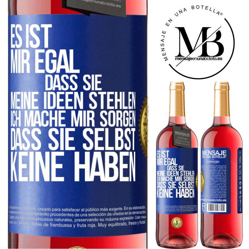 29,95 € Kostenloser Versand | Roséwein ROSÉ Ausgabe Es ist mir egal, dass sie meine Ideen stehlen, ich mache mir Sorgen, dass sie selbst keine haben Blaue Markierung. Anpassbares Etikett Junger Wein Ernte 2023 Tempranillo