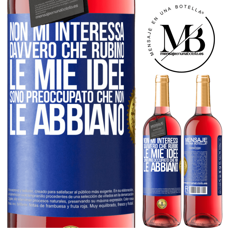 29,95 € Spedizione Gratuita | Vino rosato Edizione ROSÉ Non mi interessa davvero che rubino le mie idee, sono preoccupato che non le abbiano Etichetta Blu. Etichetta personalizzabile Vino giovane Raccogliere 2023 Tempranillo