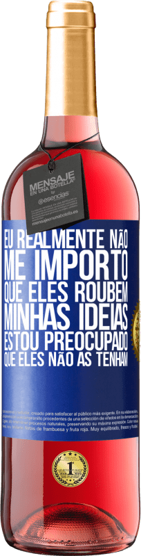 29,95 € | Vinho rosé Edição ROSÉ Eu realmente não me importo que eles roubem minhas idéias, estou preocupado que eles não as tenham Etiqueta Azul. Etiqueta personalizável Vinho jovem Colheita 2024 Tempranillo