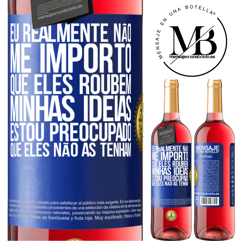 29,95 € Envio grátis | Vinho rosé Edição ROSÉ Eu realmente não me importo que eles roubem minhas idéias, estou preocupado que eles não as tenham Etiqueta Azul. Etiqueta personalizável Vinho jovem Colheita 2025 Tempranillo