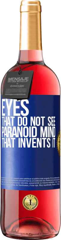 «Eyes that do not see, paranoid mind that invents it» ROSÉ Edition