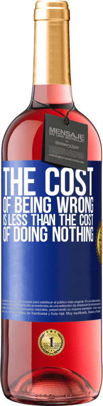 24,95 € Free Shipping | Rosé Wine ROSÉ Edition The cost of being wrong is less than the cost of doing nothing Blue Label. Customizable label Young wine Harvest 2021 Tempranillo
