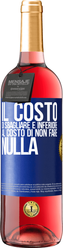 29,95 € Spedizione Gratuita | Vino rosato Edizione ROSÉ Il costo di sbagliare è inferiore al costo di non fare nulla Etichetta Blu. Etichetta personalizzabile Vino giovane Raccogliere 2025 Tempranillo