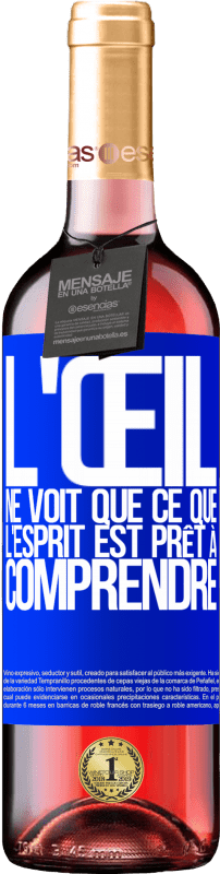 29,95 € | Vin rosé Édition ROSÉ L'œil ne voit que ce que l'esprit est prêt à comprendre Étiquette Bleue. Étiquette personnalisable Vin jeune Récolte 2024 Tempranillo