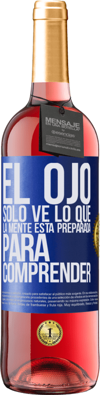 29,95 € | Vino Rosado Edición ROSÉ El ojo sólo ve lo que la mente está preparada para comprender Etiqueta Azul. Etiqueta personalizable Vino joven Cosecha 2023 Tempranillo
