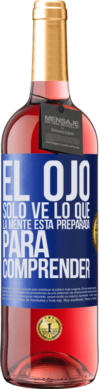 29,95 € | Vino Rosado Edición ROSÉ El ojo sólo ve lo que la mente está preparada para comprender Etiqueta Azul. Etiqueta personalizable Vino joven Cosecha 2025 Tempranillo