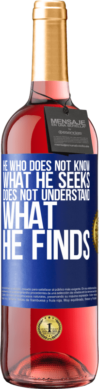 24,95 € Free Shipping | Rosé Wine ROSÉ Edition He who does not know what he seeks, does not understand what he finds Blue Label. Customizable label Young wine Harvest 2021 Tempranillo