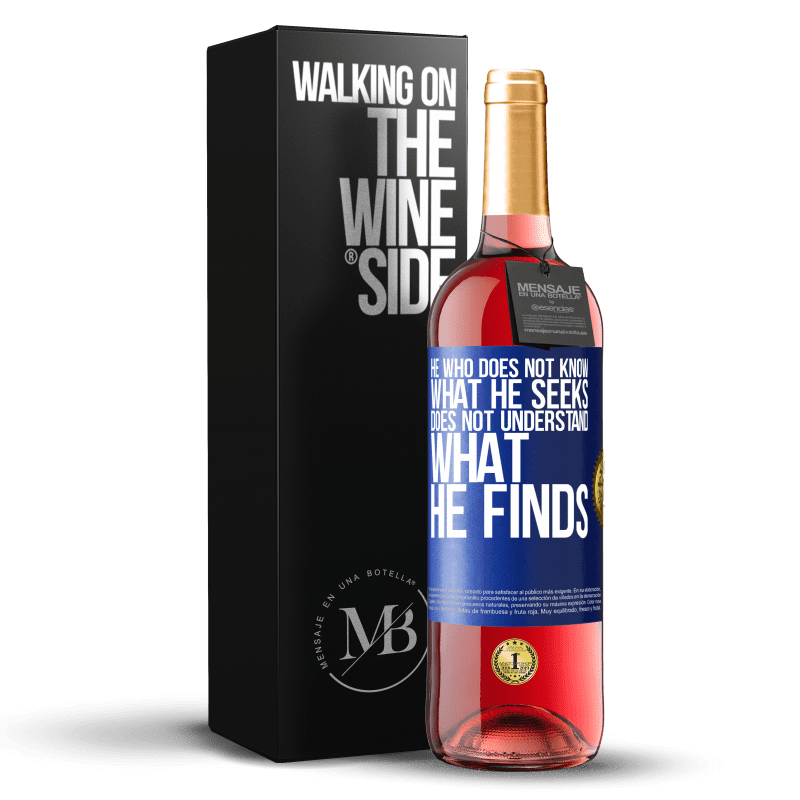 29,95 € Free Shipping | Rosé Wine ROSÉ Edition He who does not know what he seeks, does not understand what he finds Blue Label. Customizable label Young wine Harvest 2022 Tempranillo