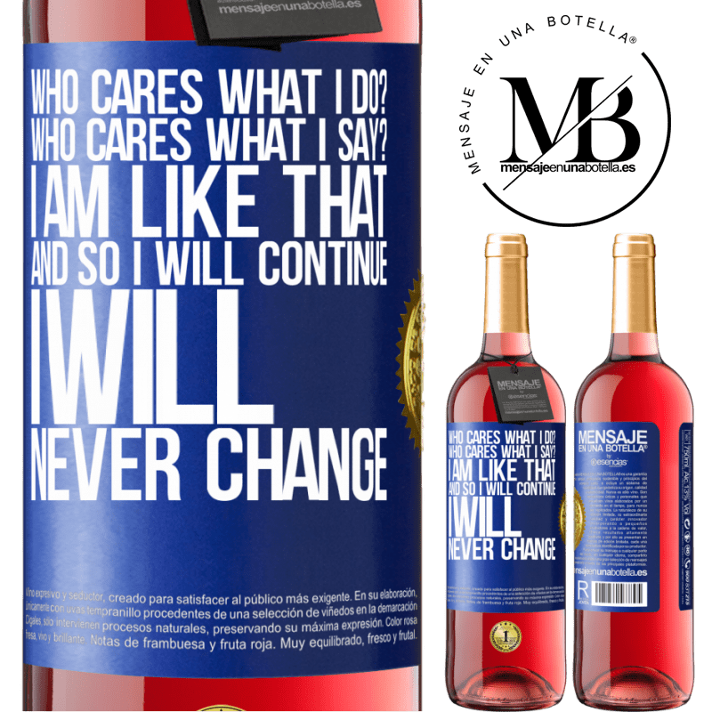 29,95 € Free Shipping | Rosé Wine ROSÉ Edition who cares what I do? Who cares what I say? I am like that, and so I will continue, I will never change Blue Label. Customizable label Young wine Harvest 2021 Tempranillo