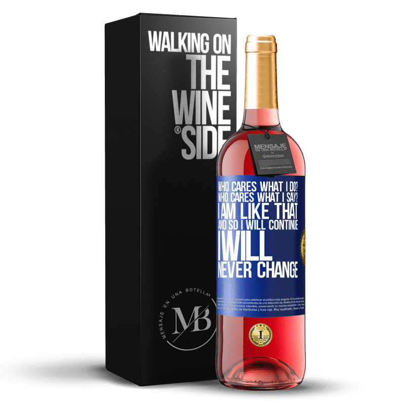29,95 € Free Shipping | Rosé Wine ROSÉ Edition who cares what I do? Who cares what I say? I am like that, and so I will continue, I will never change Blue Label. Customizable label Young wine Harvest 2023 Tempranillo