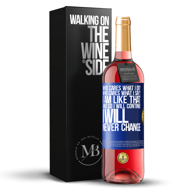 29,95 € Free Shipping | Rosé Wine ROSÉ Edition who cares what I do? Who cares what I say? I am like that, and so I will continue, I will never change Blue Label. Customizable label Young wine Harvest 2024 Tempranillo