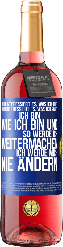 29,95 € | Roséwein ROSÉ Ausgabe Wen interessiert es, was ich tue? Wen interessiert es, was ich sage? Ich bin, wie ich bin und so werde ich weitermachen, ich wer Blaue Markierung. Anpassbares Etikett Junger Wein Ernte 2023 Tempranillo