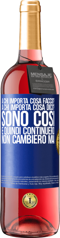 29,95 € | Vino rosato Edizione ROSÉ a chi importa cosa faccio? A chi importa cosa dico? Sono così, e quindi continuerò, non cambierò mai Etichetta Blu. Etichetta personalizzabile Vino giovane Raccogliere 2023 Tempranillo