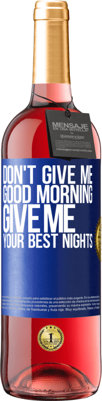 29,95 € | Rosé Wine ROSÉ Edition Don't give me good morning, give me your best nights Blue Label. Customizable label Young wine Harvest 2023 Tempranillo