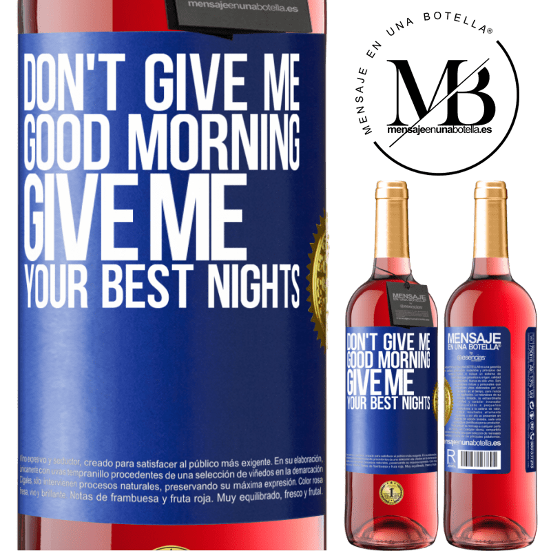 29,95 € Free Shipping | Rosé Wine ROSÉ Edition Don't give me good morning, give me your best nights Blue Label. Customizable label Young wine Harvest 2023 Tempranillo