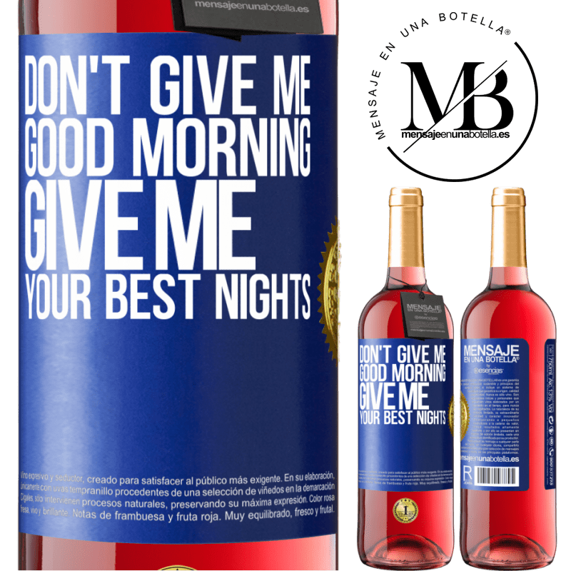 29,95 € Free Shipping | Rosé Wine ROSÉ Edition Don't give me good morning, give me your best nights Blue Label. Customizable label Young wine Harvest 2025 Tempranillo