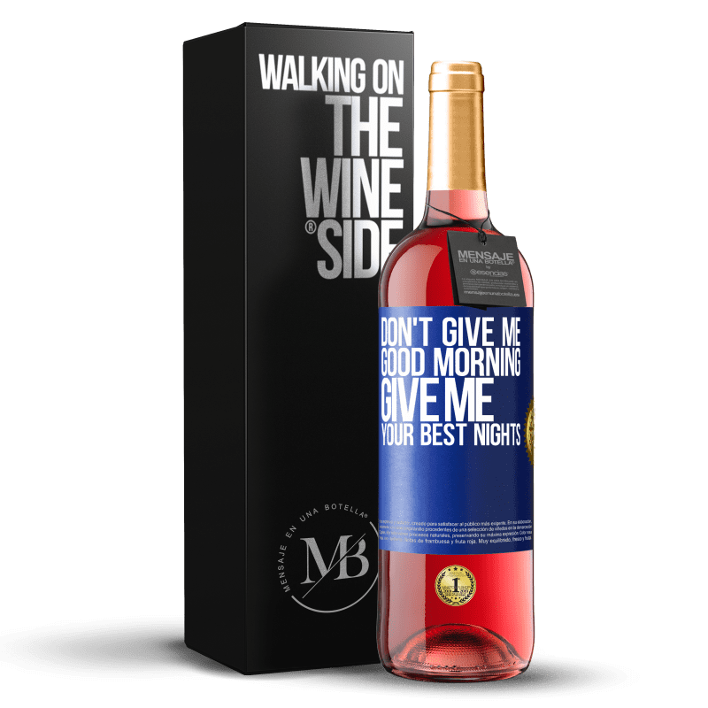 29,95 € Free Shipping | Rosé Wine ROSÉ Edition Don't give me good morning, give me your best nights Blue Label. Customizable label Young wine Harvest 2023 Tempranillo