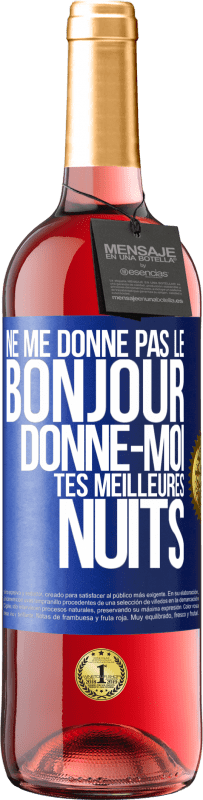 29,95 € | Vin rosé Édition ROSÉ Ne me donne pas le bonjour donne-moi tes meilleures nuits Étiquette Bleue. Étiquette personnalisable Vin jeune Récolte 2024 Tempranillo