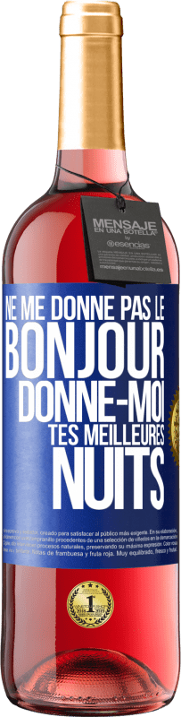 29,95 € Envoi gratuit | Vin rosé Édition ROSÉ Ne me donne pas le bonjour donne-moi tes meilleures nuits Étiquette Bleue. Étiquette personnalisable Vin jeune Récolte 2025 Tempranillo