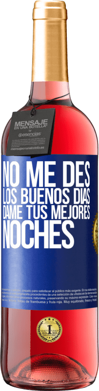29,95 € | Vino Rosado Edición ROSÉ No me des los buenos días, dame tus mejores noches Etiqueta Azul. Etiqueta personalizable Vino joven Cosecha 2023 Tempranillo