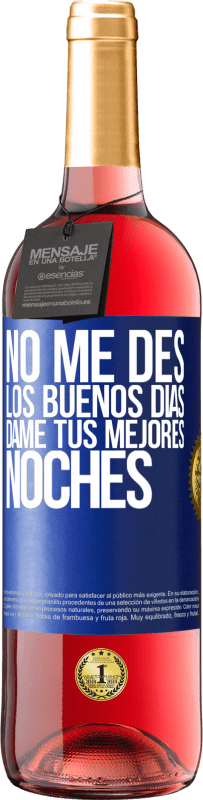 29,95 € | Vino Rosado Edición ROSÉ No me des los buenos días, dame tus mejores noches Etiqueta Azul. Etiqueta personalizable Vino joven Cosecha 2024 Tempranillo