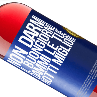 Espressioni Uniche e Personali. «Non darmi il buongiorno, dammi le tue notti migliori» Edizione ROSÉ