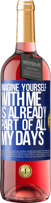 29,95 € | Rosé Wine ROSÉ Edition Imagine yourself with me is already part of all my days Blue Label. Customizable label Young wine Harvest 2023 Tempranillo