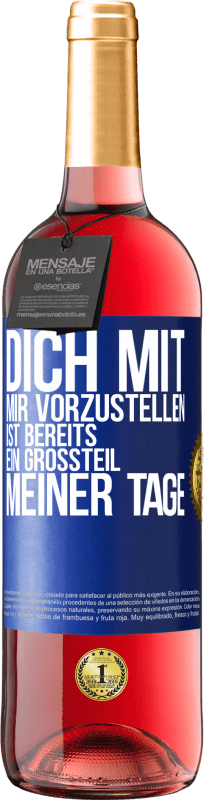 29,95 € Kostenloser Versand | Roséwein ROSÉ Ausgabe Dich mit mir vorzustellen ist bereits ein Großteil meiner Tage Blaue Markierung. Anpassbares Etikett Junger Wein Ernte 2024 Tempranillo