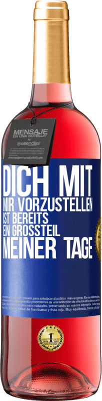 29,95 € Kostenloser Versand | Roséwein ROSÉ Ausgabe Dich mit mir vorzustellen ist bereits ein Großteil meiner Tage Blaue Markierung. Anpassbares Etikett Junger Wein Ernte 2025 Tempranillo