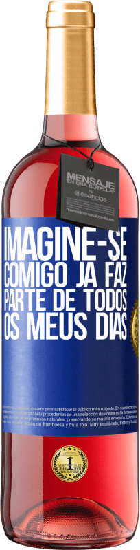 29,95 € | Vinho rosé Edição ROSÉ Imagine-se comigo já faz parte de todos os meus dias Etiqueta Azul. Etiqueta personalizável Vinho jovem Colheita 2023 Tempranillo
