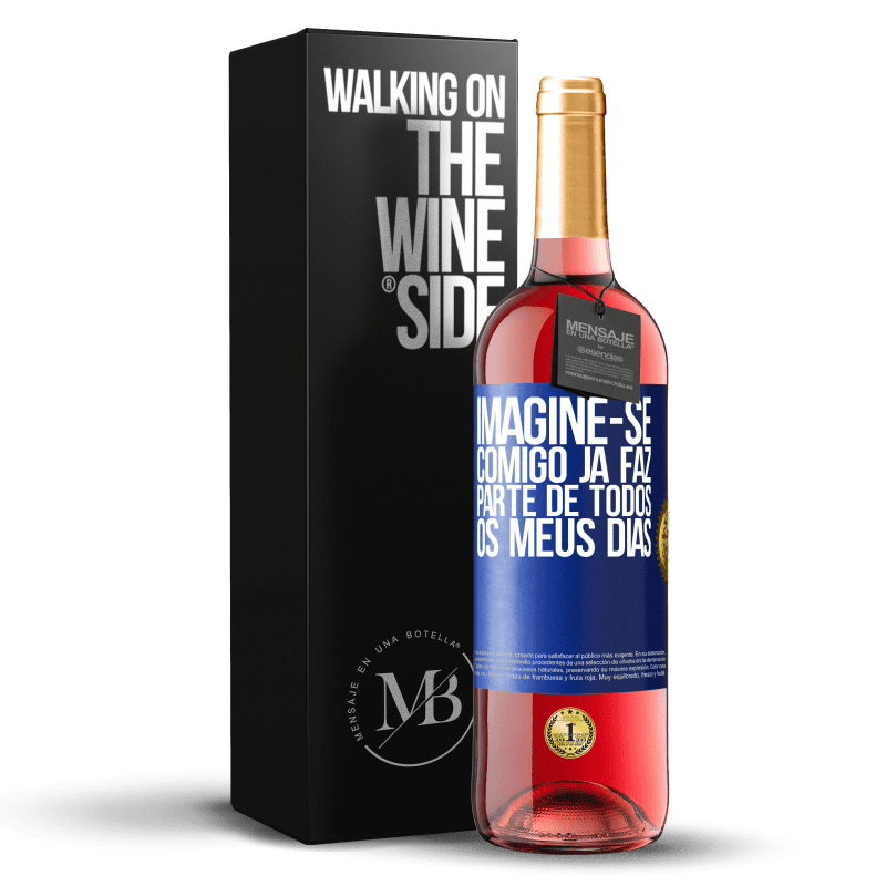 29,95 € Envio grátis | Vinho rosé Edição ROSÉ Imagine-se comigo já faz parte de todos os meus dias Etiqueta Azul. Etiqueta personalizável Vinho jovem Colheita 2024 Tempranillo