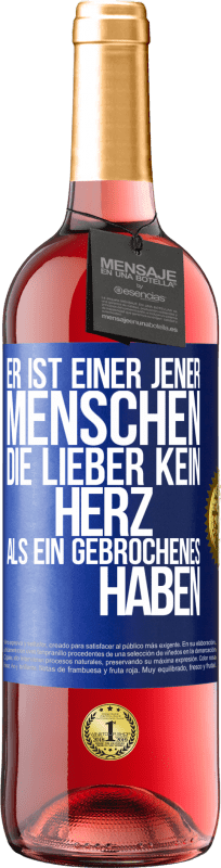 Kostenloser Versand | Roséwein ROSÉ Ausgabe Er ist einer jener Menschen, die lieber kein Herz als ein Gebrochenes haben Blaue Markierung. Anpassbares Etikett Junger Wein Ernte 2023 Tempranillo