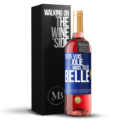 «Tu te vois jolie, mais tu es belle» Édition ROSÉ