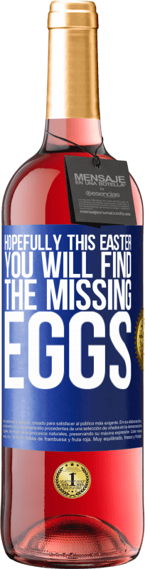 29,95 € | Rosé Wine ROSÉ Edition Hopefully this Easter you will find the missing eggs Blue Label. Customizable label Young wine Harvest 2024 Tempranillo