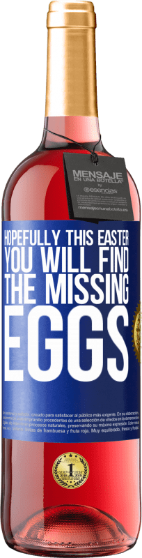 29,95 € Free Shipping | Rosé Wine ROSÉ Edition Hopefully this Easter you will find the missing eggs Blue Label. Customizable label Young wine Harvest 2025 Tempranillo