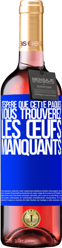 29,95 € | Vin rosé Édition ROSÉ J'espère que cette Pâques, vous trouverez les œufs manquants Étiquette Bleue. Étiquette personnalisable Vin jeune Récolte 2025 Tempranillo
