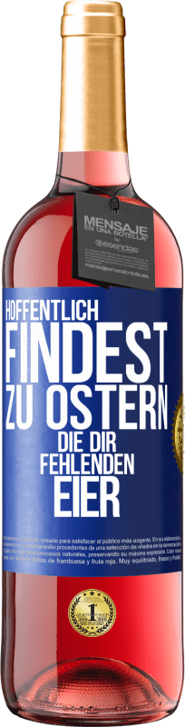 29,95 € Kostenloser Versand | Roséwein ROSÉ Ausgabe Hoffentlich findest zu Ostern die dir fehlenden Eier Blaue Markierung. Anpassbares Etikett Junger Wein Ernte 2025 Tempranillo