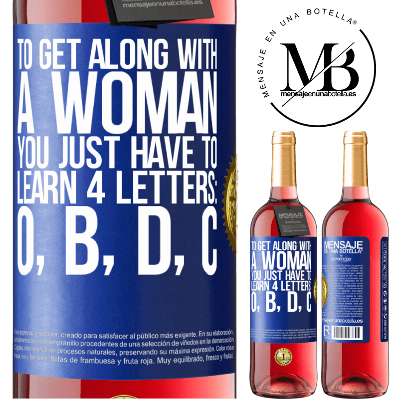 29,95 € Free Shipping | Rosé Wine ROSÉ Edition To get along with a woman, you just have to learn 4 letters: O, B, D, C Blue Label. Customizable label Young wine Harvest 2021 Tempranillo