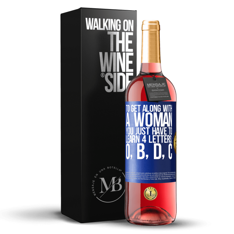 29,95 € Free Shipping | Rosé Wine ROSÉ Edition To get along with a woman, you just have to learn 4 letters: O, B, D, C Blue Label. Customizable label Young wine Harvest 2023 Tempranillo