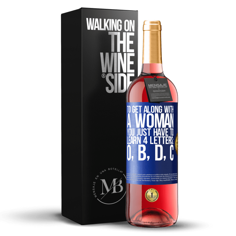 29,95 € Free Shipping | Rosé Wine ROSÉ Edition To get along with a woman, you just have to learn 4 letters: O, B, D, C Blue Label. Customizable label Young wine Harvest 2024 Tempranillo